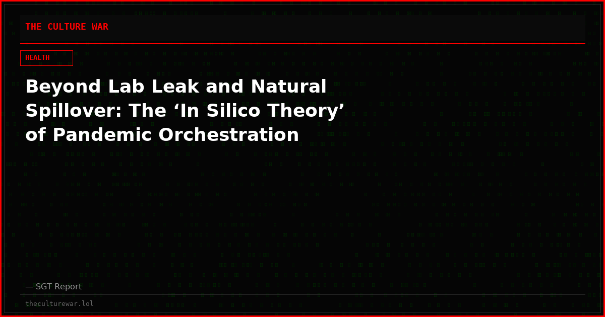 Beyond Lab Leak and Natural Spillover: The ‘In Silico Theory’ of Pandemic Orchestration