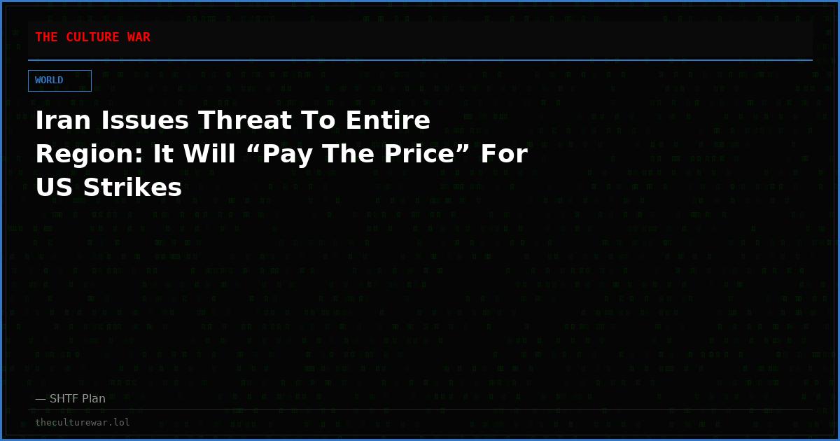 Iran Issues Threat To Entire Region: It Will “Pay The Price” For US Strikes