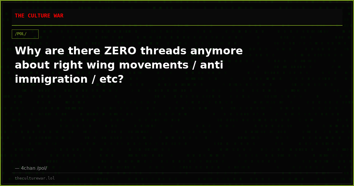 Why are there ZERO threads anymore about right wing movements / anti immigration / etc?