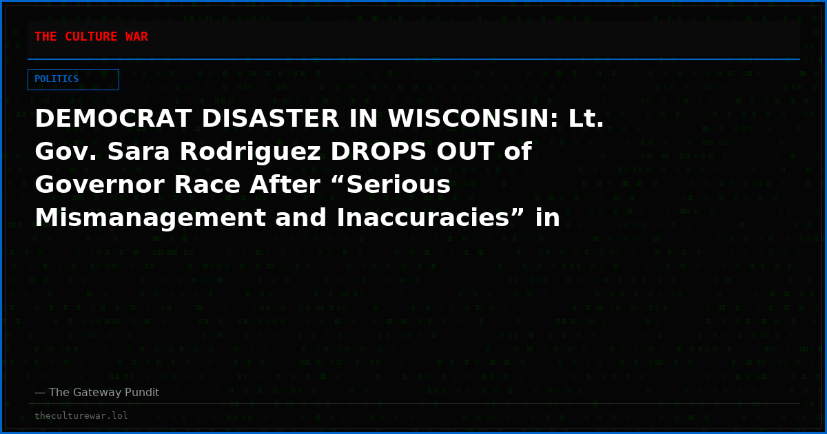 DEMOCRAT DISASTER IN WISCONSIN: Lt. Gov. Sara Rodriguez DROPS OUT of Governor Race After “Serious Mismanagement and Inaccuracies” in Campaign Finance Reports Force Her Exit