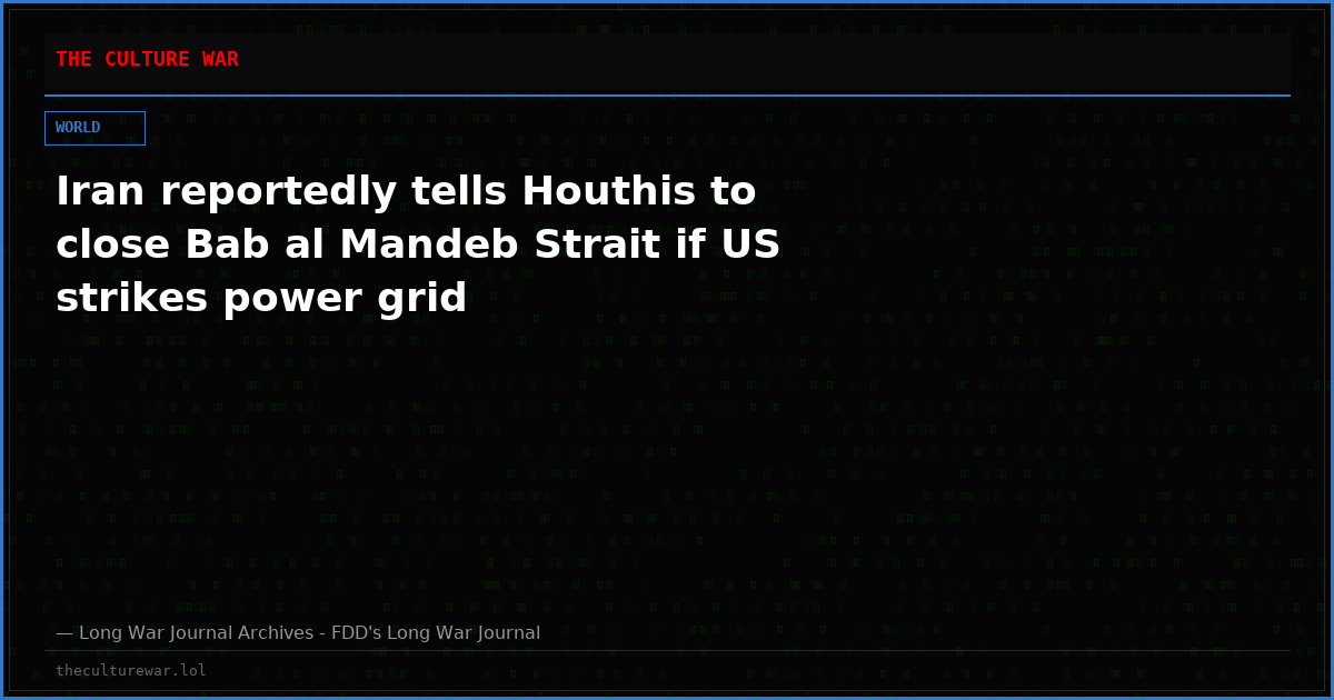 Iran reportedly tells Houthis to close Bab al Mandeb Strait if US strikes power grid