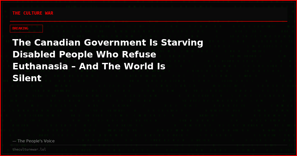 The Canadian Government Is Starving Disabled People Who Refuse Euthanasia – And The World Is Silent