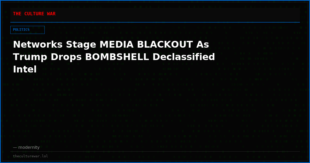 Networks Stage MEDIA BLACKOUT As Trump Drops BOMBSHELL Declassified Intel