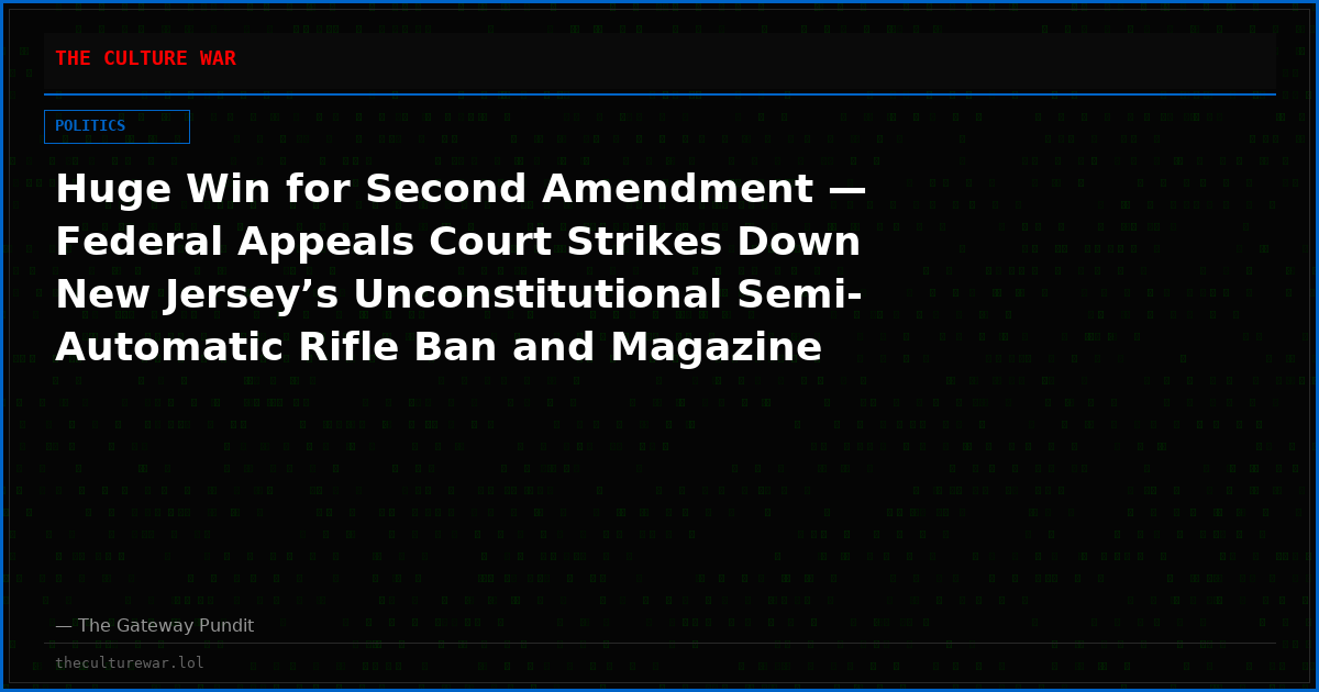 Huge Win for Second Amendment — Federal Appeals Court Strikes Down New Jersey’s Unconstitutional Semi-Automatic Rifle Ban and Magazine Limit