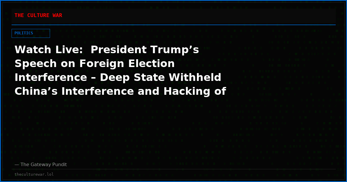 Watch Live:  President Trump’s Speech on Foreign Election Interference – Deep State Withheld China’s Interference and Hacking of Election Data and More! The WAR Zone Podcast With Wayne Allyn Root Presented by The Gateway Pundit