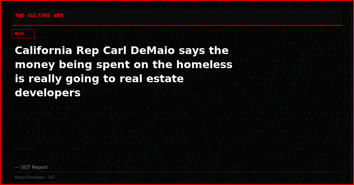 California Rep Carl DeMaio says the money being spent on the homeless is really going to real estate developers