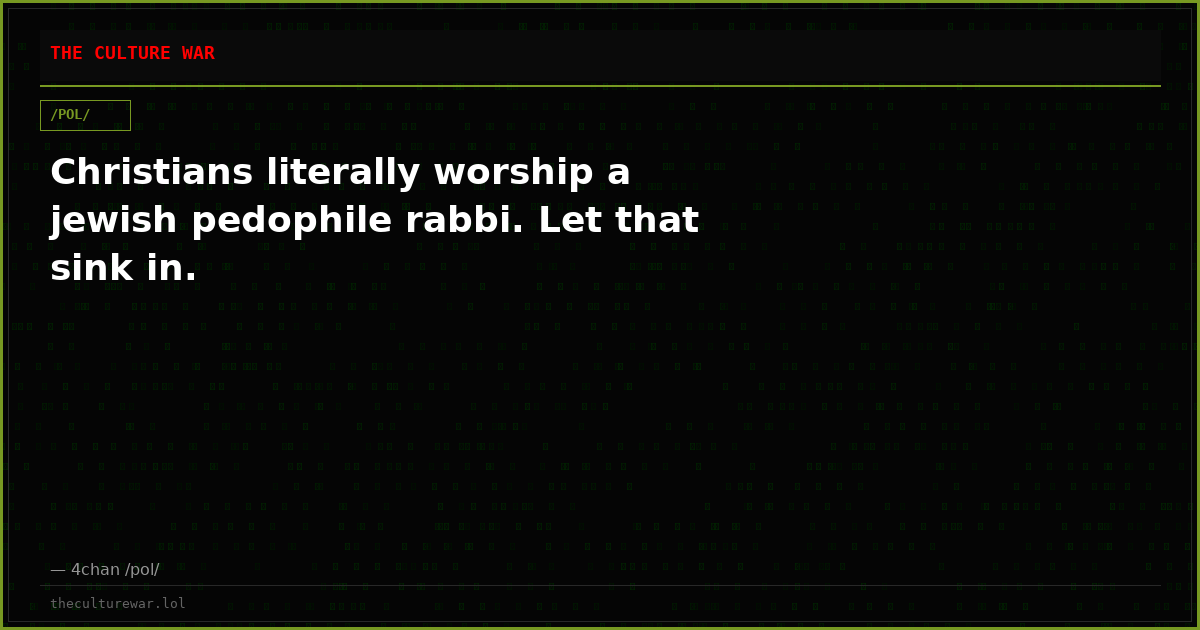 Christians literally worship a jewish pedophile rabbi. Let that sink in.