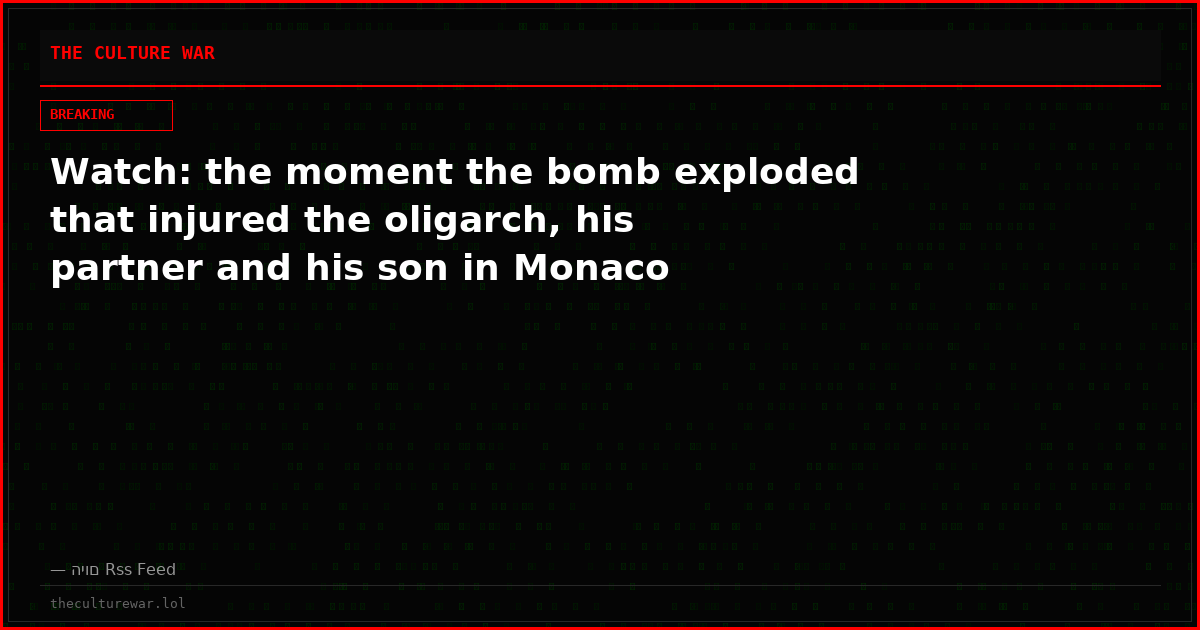 Watch: the moment the bomb exploded that injured the oligarch, his partner and his son in Monaco