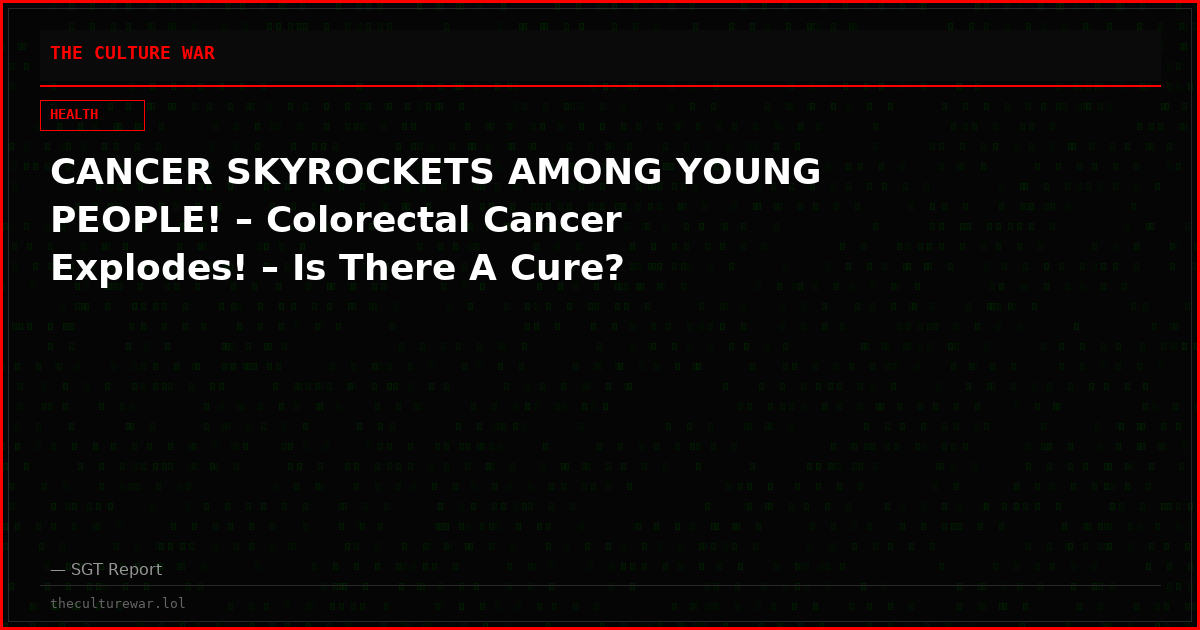 CANCER SKYROCKETS AMONG YOUNG PEOPLE! – Colorectal Cancer Explodes! – Is There A Cure?