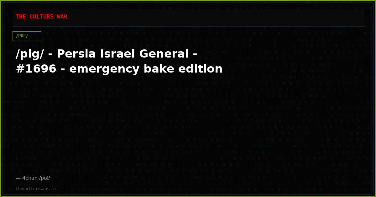 /pig/ - Persia Israel General - #1696 - emergency bake edition