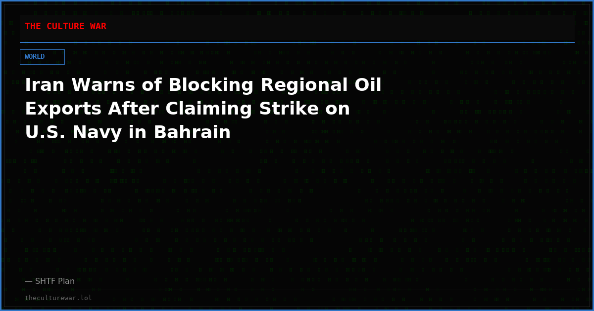 Iran Warns of Blocking Regional Oil Exports After Claiming Strike on U.S. Navy in Bahrain