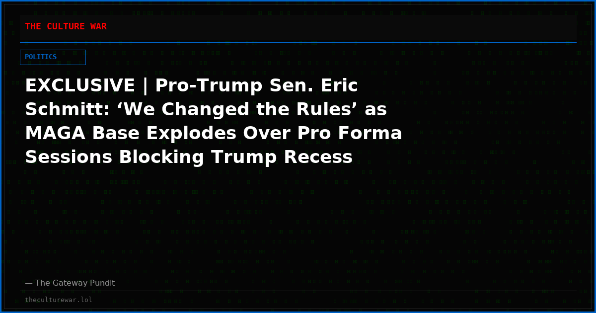 EXCLUSIVE | Pro-Trump Sen. Eric Schmitt: ‘We Changed the Rules’ as MAGA Base Explodes Over Pro Forma Sessions Blocking Trump Recess Appointments