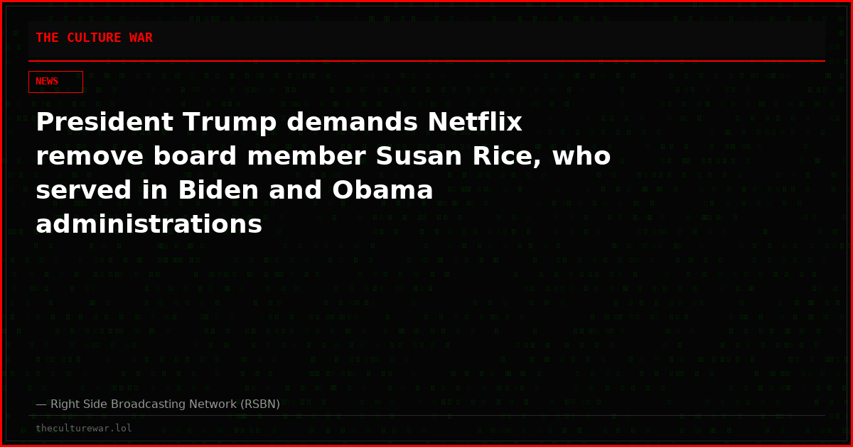 President Trump demands Netflix remove board member Susan Rice, who served in Biden and Obama administrations