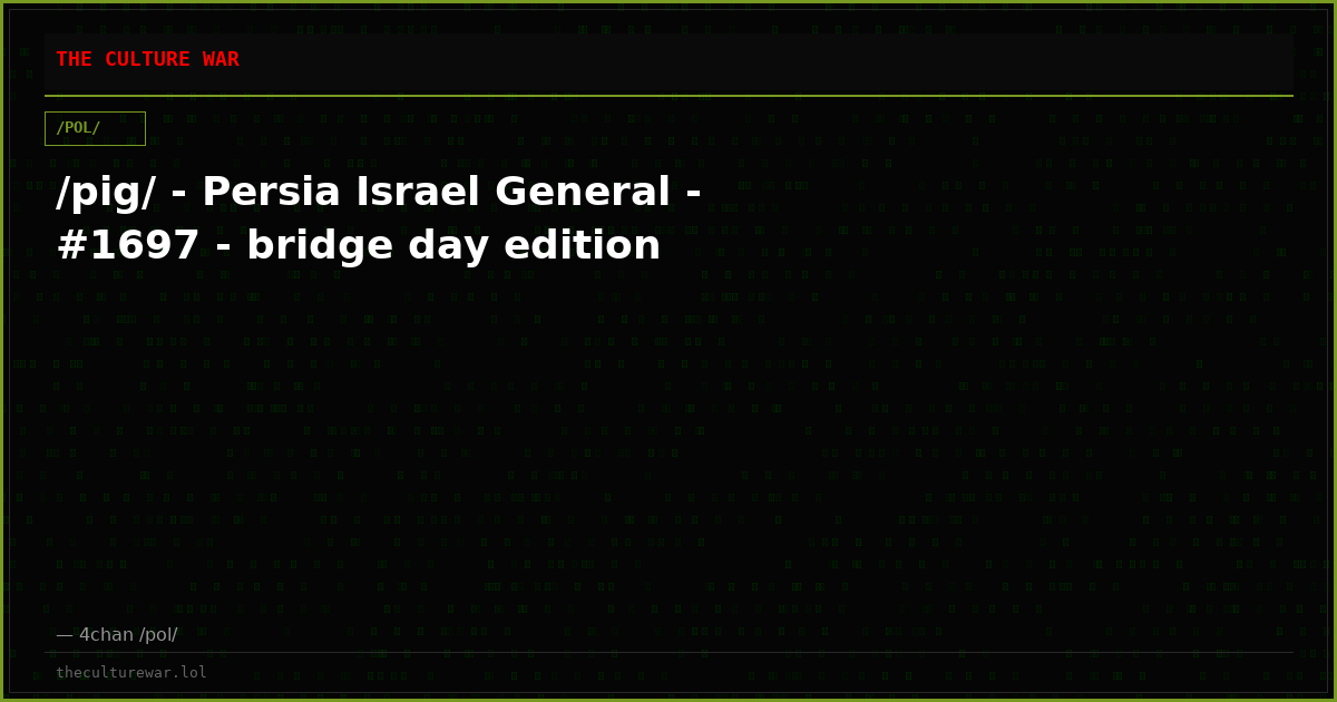 /pig/ - Persia Israel General - #1697 - bridge day edition