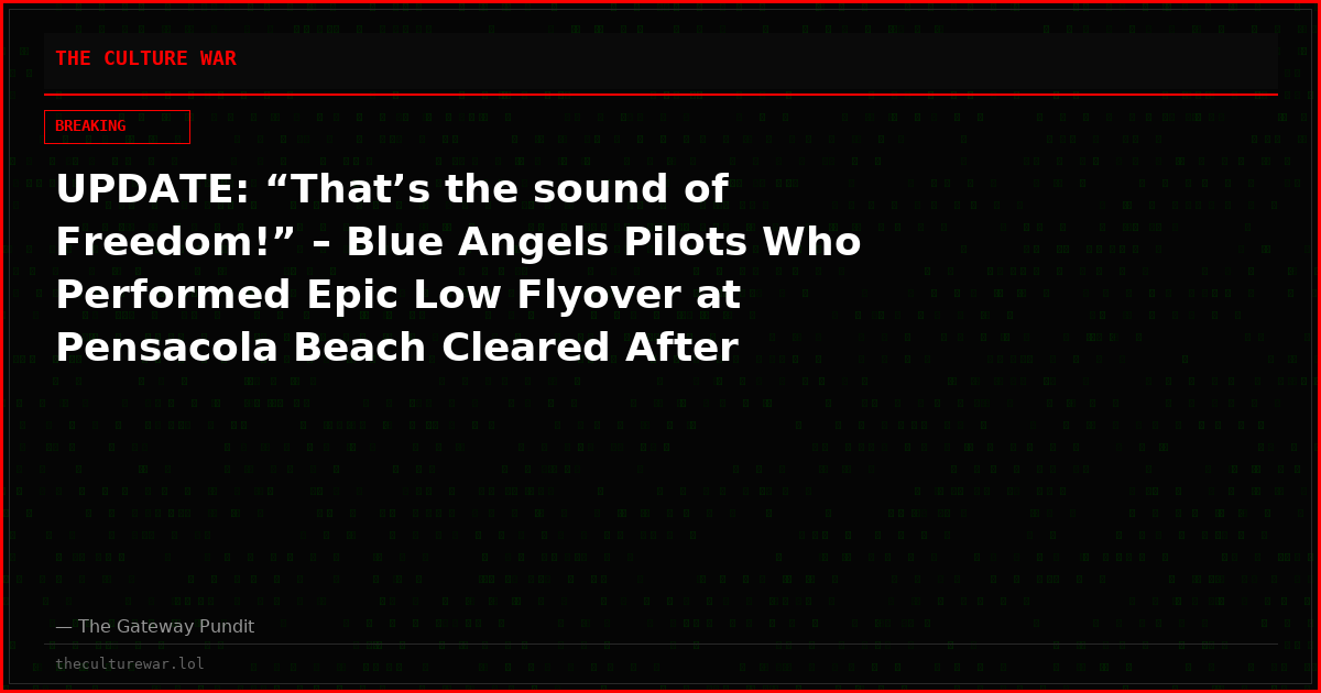 UPDATE: “That’s the sound of Freedom!” – Blue Angels Pilots Who Performed Epic Low Flyover at Pensacola Beach Cleared After Investigation, Navy Sec Says (VIDEO)
