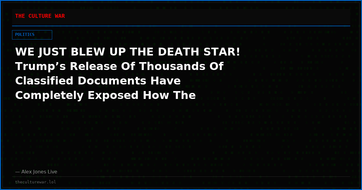 WE JUST BLEW UP THE DEATH STAR! Trump’s Release Of Thousands Of Classified Documents Have Completely Exposed How The Globalist Deep State- Working Through Communist China- Has Been Attempting To Manipulate & Steal US Elections For Decades!