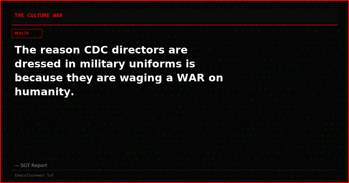 The reason CDC directors are dressed in military uniforms is because they are waging a WAR on humanity.
