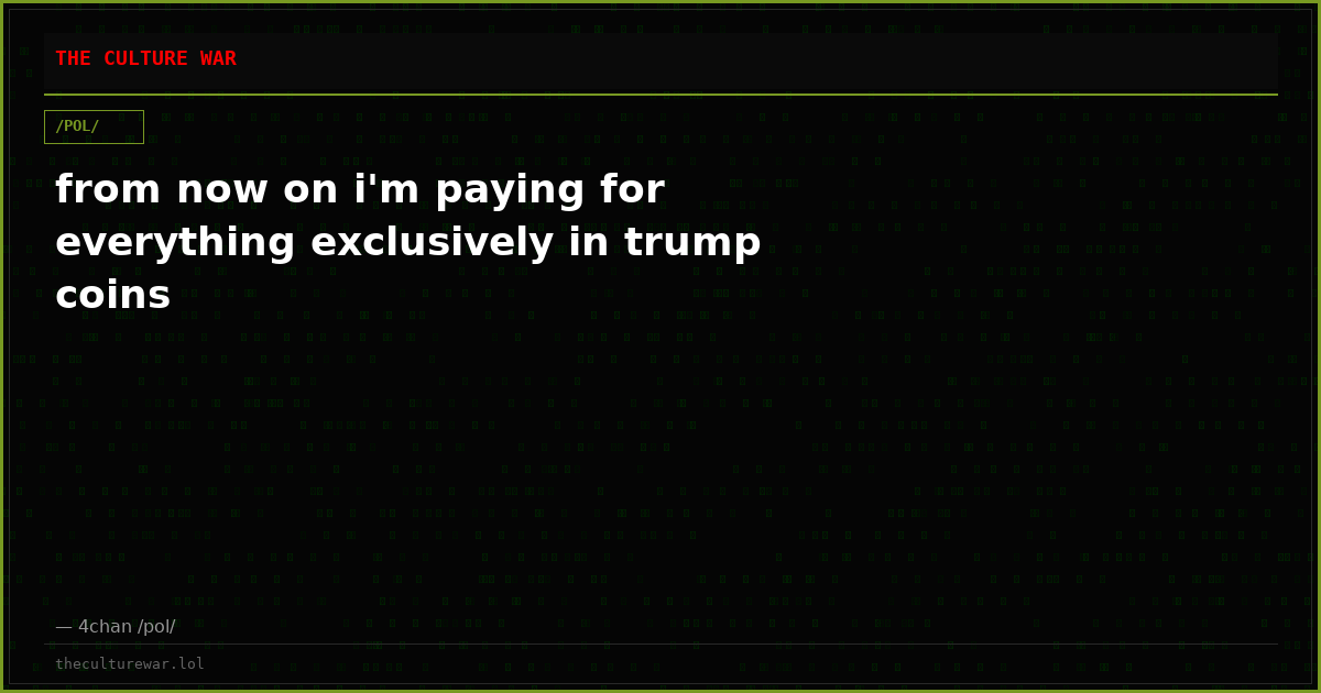 from now on i'm paying for everything exclusively in trump coins