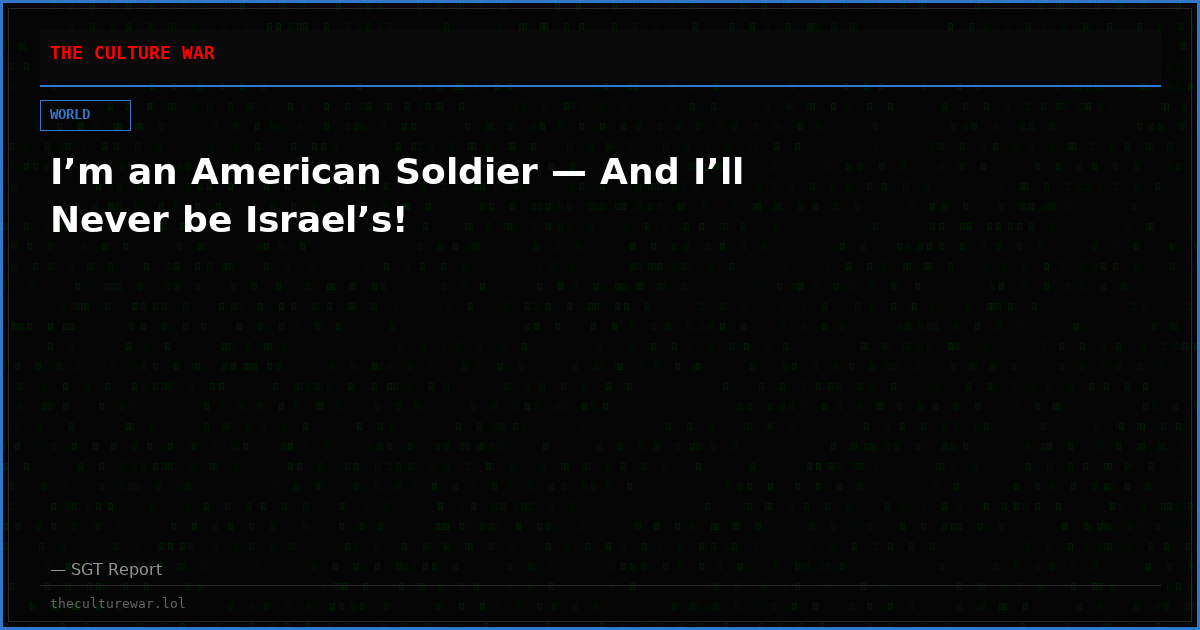 I’m an American Soldier — And I’ll Never be Israel’s!