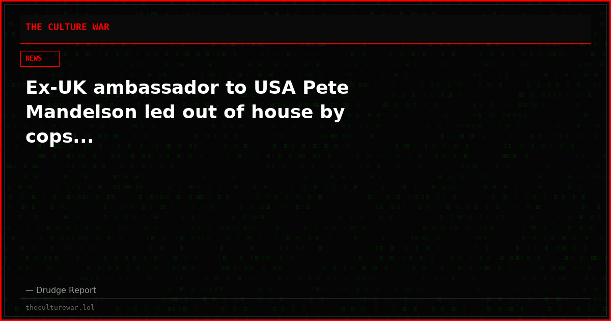 Ex-UK ambassador to USA Pete Mandelson led out of house by cops...
