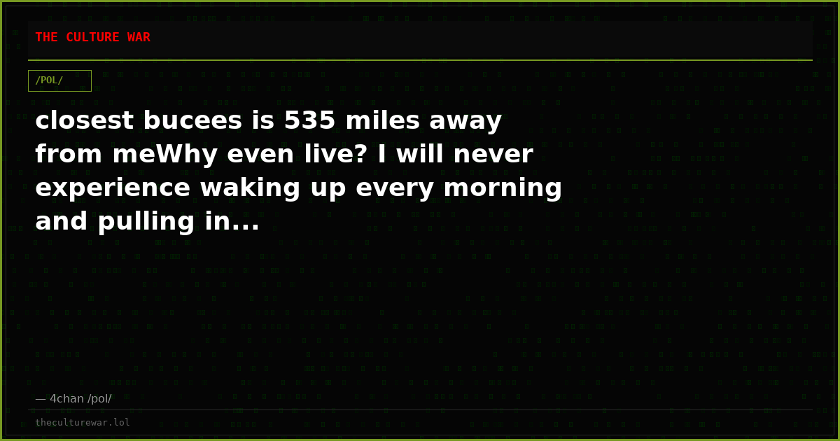 closest bucees is 535 miles away from meWhy even live? I will never experience waking up every morning and pulling in...
