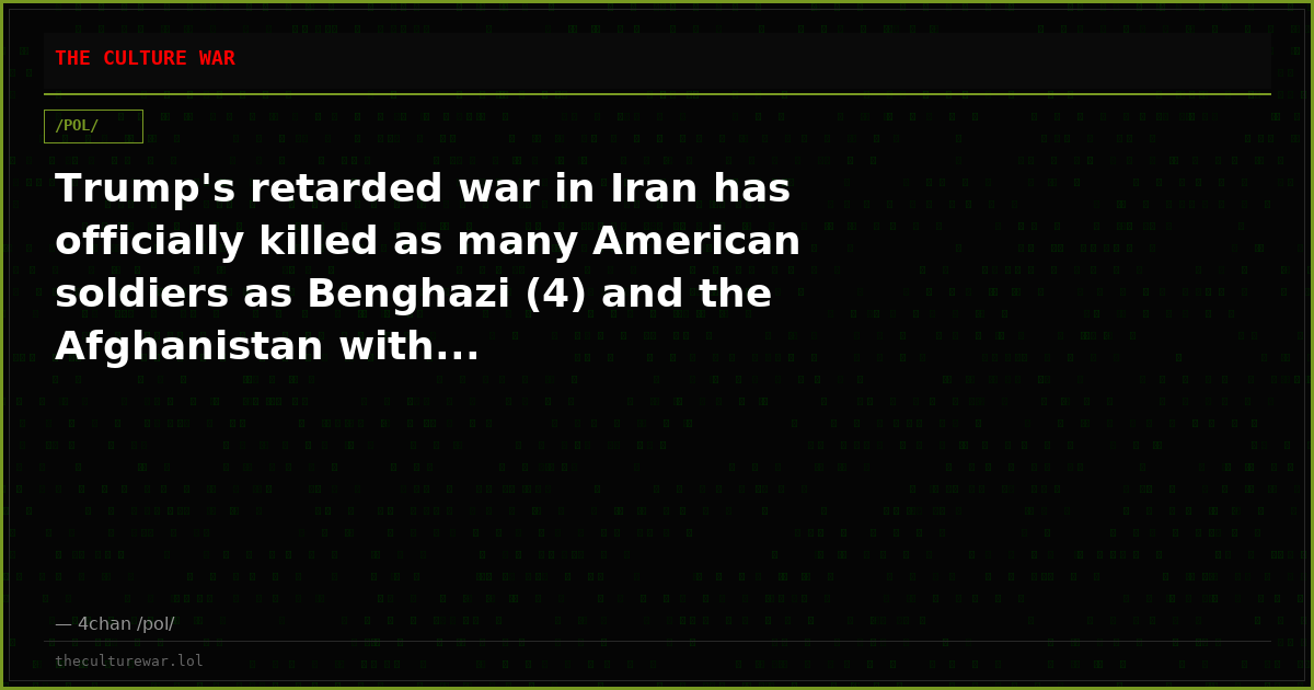 Trump's retarded war in Iran has officially killed as many American soldiers as Benghazi (4) and the Afghanistan with...