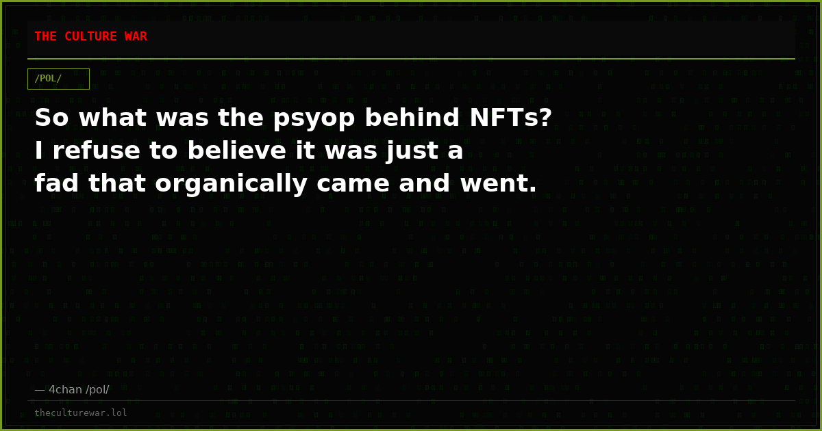 So what was the psyop behind NFTs? I refuse to believe it was just a fad that organically came and went.