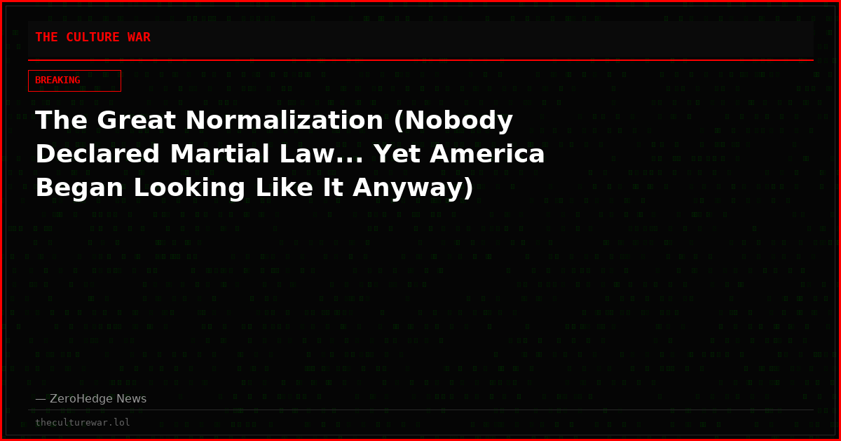 The Great Normalization (Nobody Declared Martial Law... Yet America Began Looking Like It Anyway)