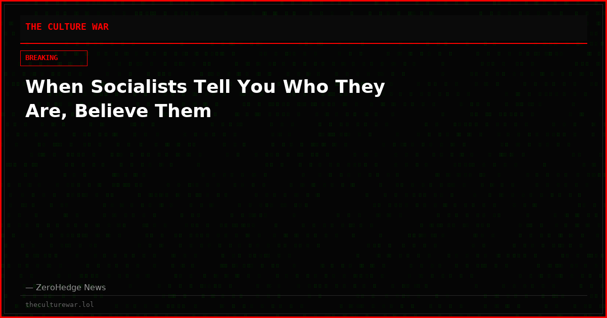 When Socialists Tell You Who They Are, Believe Them