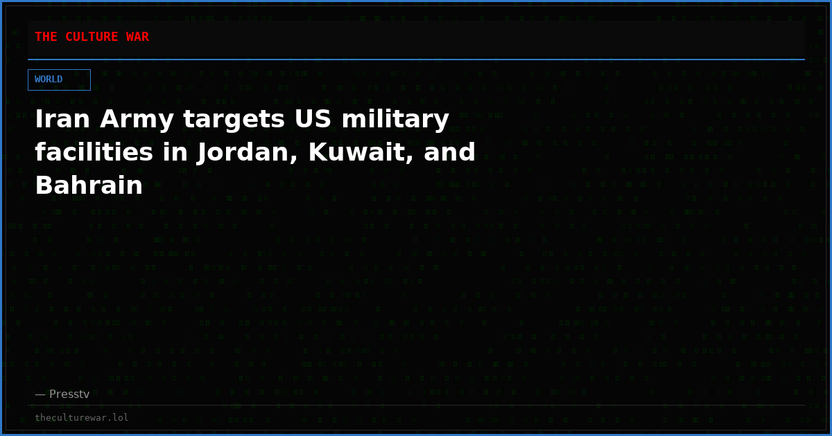 Iran Army targets US military facilities in Jordan, Kuwait, and Bahrain