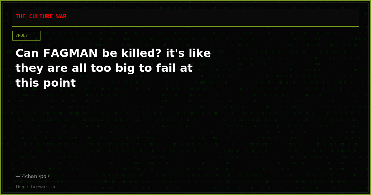 Can FAGMAN be killed? it's like they are all too big to fail at this point