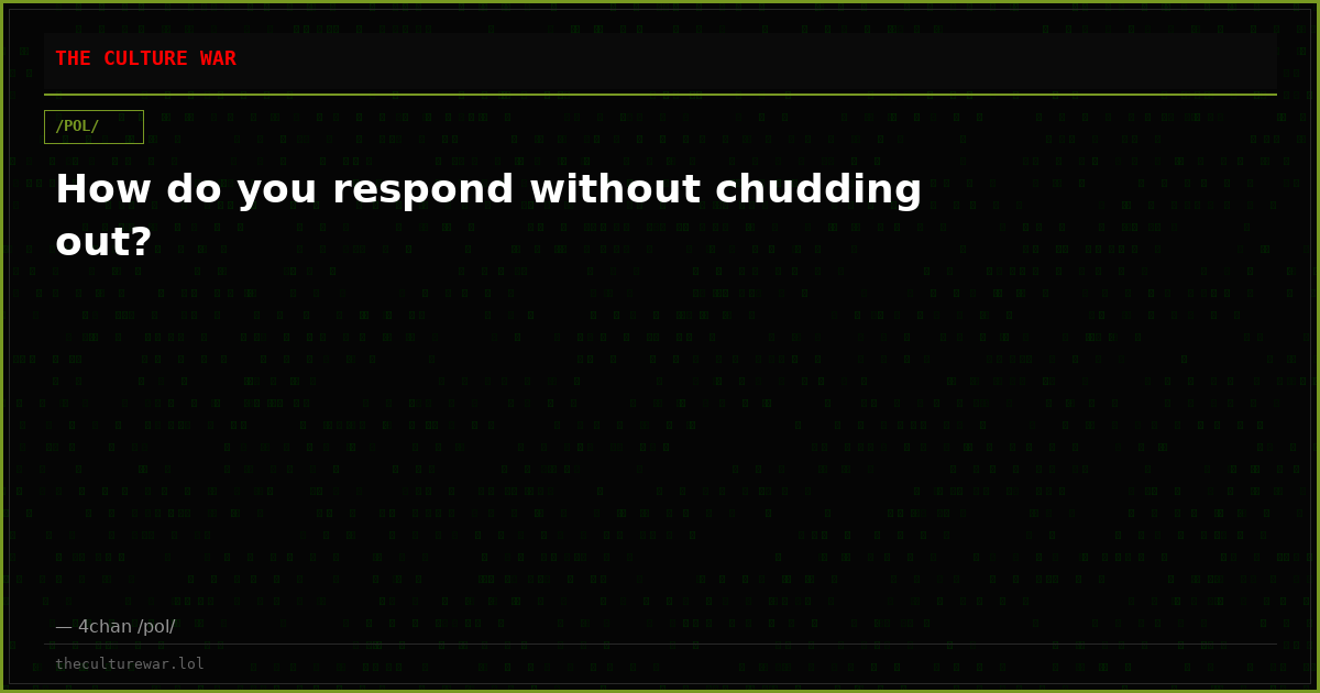 How do you respond without chudding out?