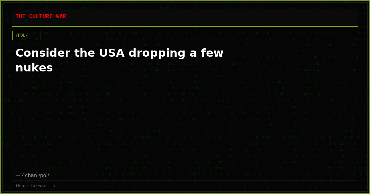 Consider the USA dropping a few nukes