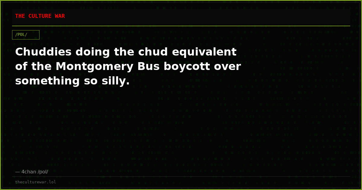 Chuddies doing the chud equivalent of the Montgomery Bus boycott over something so silly.