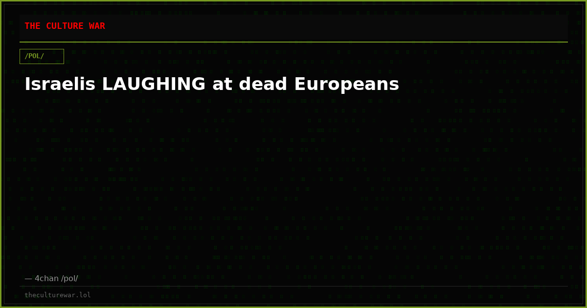Israelis LAUGHING at dead Europeans