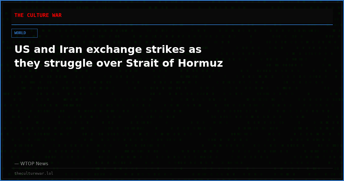 US and Iran exchange strikes as they struggle over Strait of Hormuz