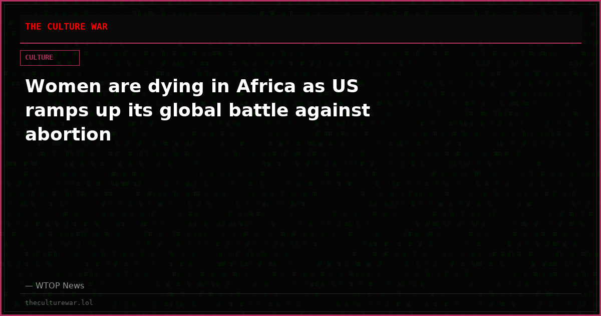 Women are dying in Africa as US ramps up its global battle against abortion
