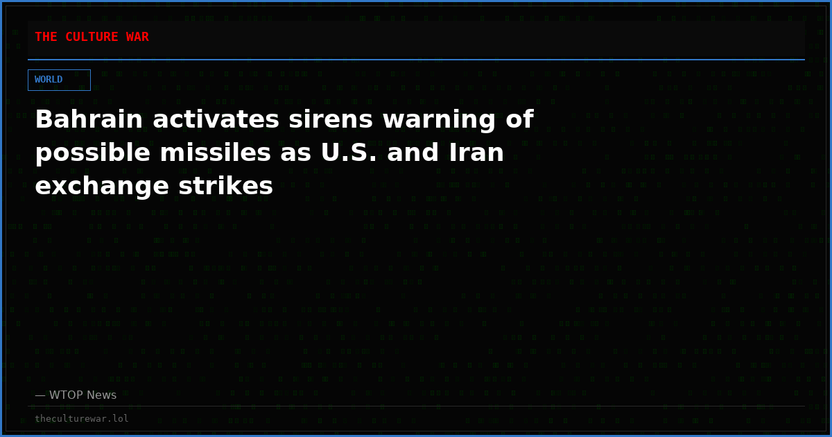 Bahrain activates sirens warning of possible missiles as U.S. and Iran exchange strikes
