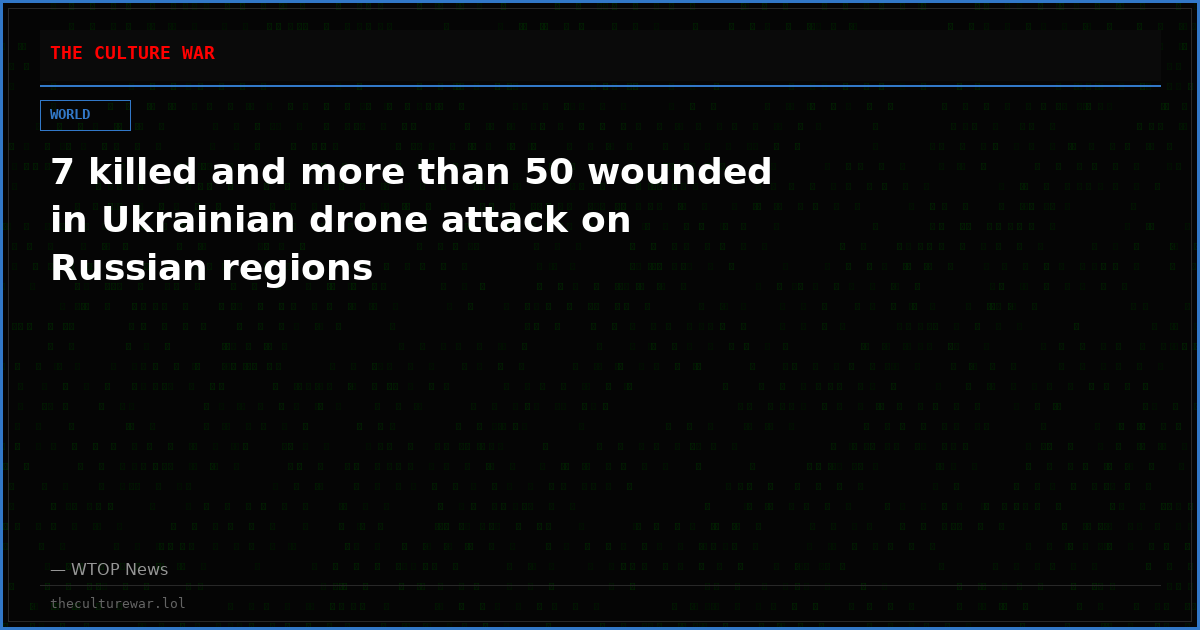 7 killed and more than 50 wounded in Ukrainian drone attack on Russian regions