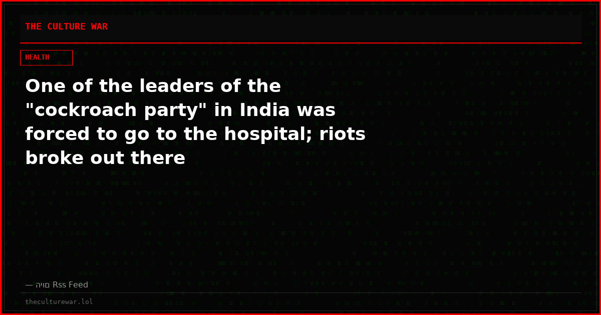 One of the leaders of the "cockroach party" in India was forced to go to the hospital; riots broke out there
