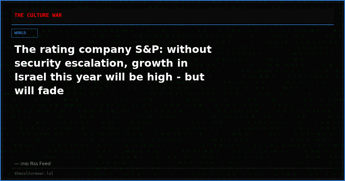 The rating company S&P: without security escalation, growth in Israel this year will be high - but will fade