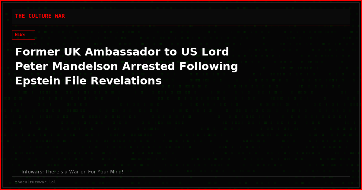 Former UK Ambassador to US Lord Peter Mandelson Arrested Following Epstein File Revelations