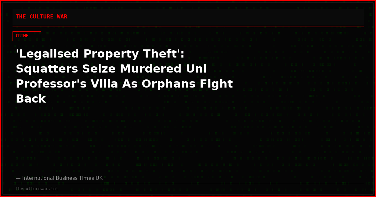 'Legalised Property Theft': Squatters Seize Murdered Uni Professor's Villa As Orphans Fight Back