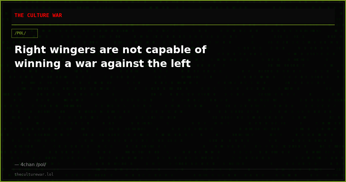 Right wingers are not capable of winning a war against the left