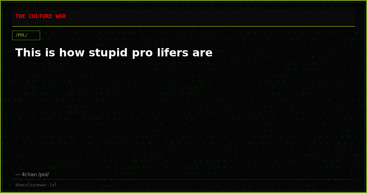 This is how stupid pro lifers are