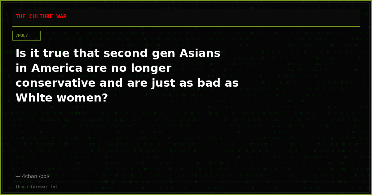 Is it true that second gen Asians in America are no longer conservative and are just as bad as White women?
