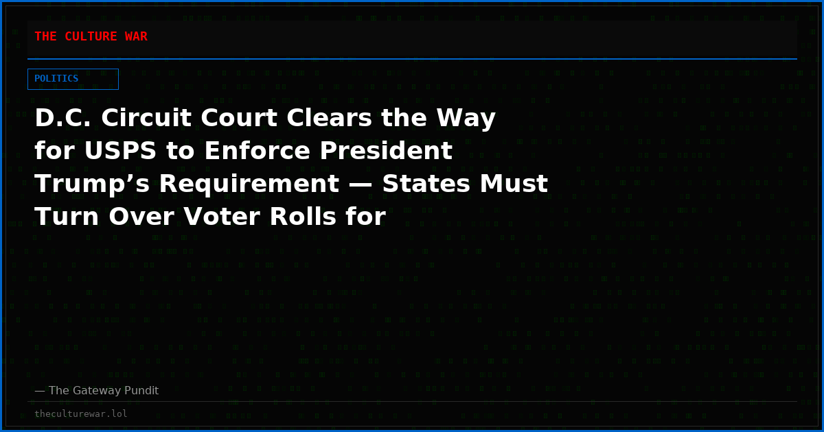 D.C. Circuit Court Clears the Way for USPS to Enforce President Trump’s Requirement — States Must Turn Over Voter Rolls for Citizenship Checks or USPS Won’t Deliver Mail Ballots in the 2026 Midterms