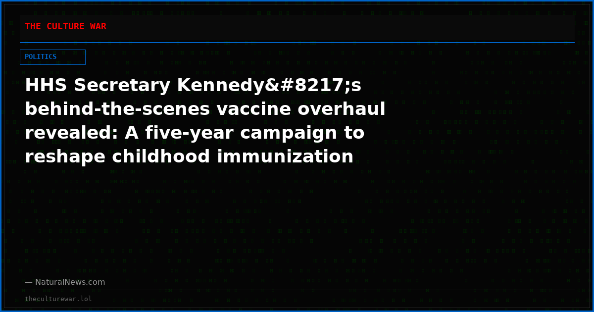 HHS Secretary Kennedy’s behind-the-scenes vaccine overhaul revealed: A five-year campaign to reshape childhood immunization policy