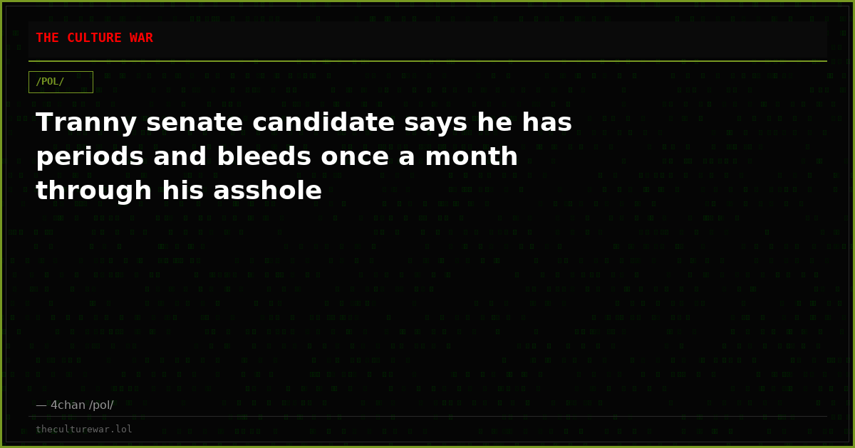 Tranny senate candidate says he has periods and bleeds once a month through his asshole