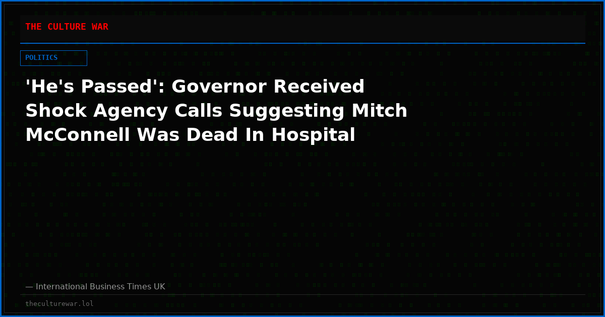 'He's Passed': Governor Received Shock Agency Calls Suggesting Mitch McConnell Was Dead In Hospital